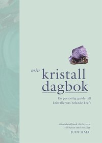 bokomslag Min kristalldagbok : en personlig guide till kristallernas helande kraft