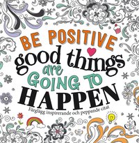 bokomslag Be positive : good things are going to happen