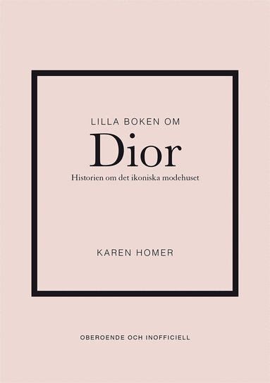 Karen Homer - Lilla boken om Dior : historien om det ikoniska modehuset, Inbunden