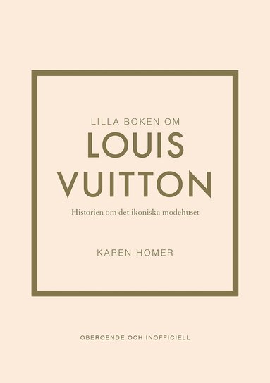 Karen Homer - Lilla boken om Louis Vuitton : historien om det ikoniska modehuset, Inbunden