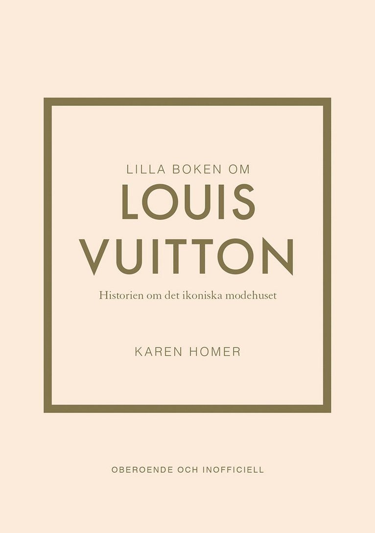 Lilla boken om Louis Vuitton : historien om det ikoniska modehuset 1