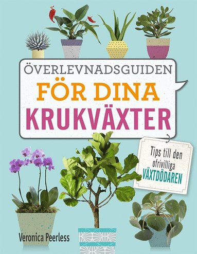 bokomslag Överlevnadsguiden för dina krukväxter : tips till den ofrivilliga växtdödaren