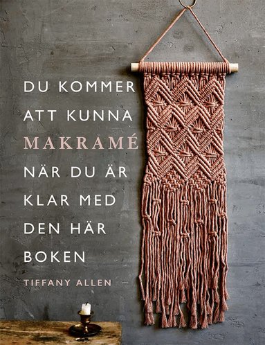 Tiffany Allen - Du kommer att kunna makramé när du är klar med den här boken, Häftad