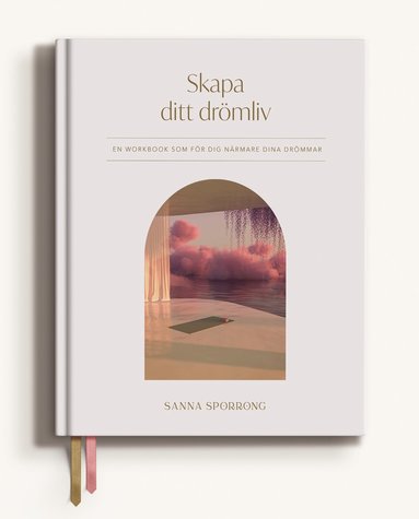 Sanna Sporrong - Skapa ditt drömliv, Inbunden