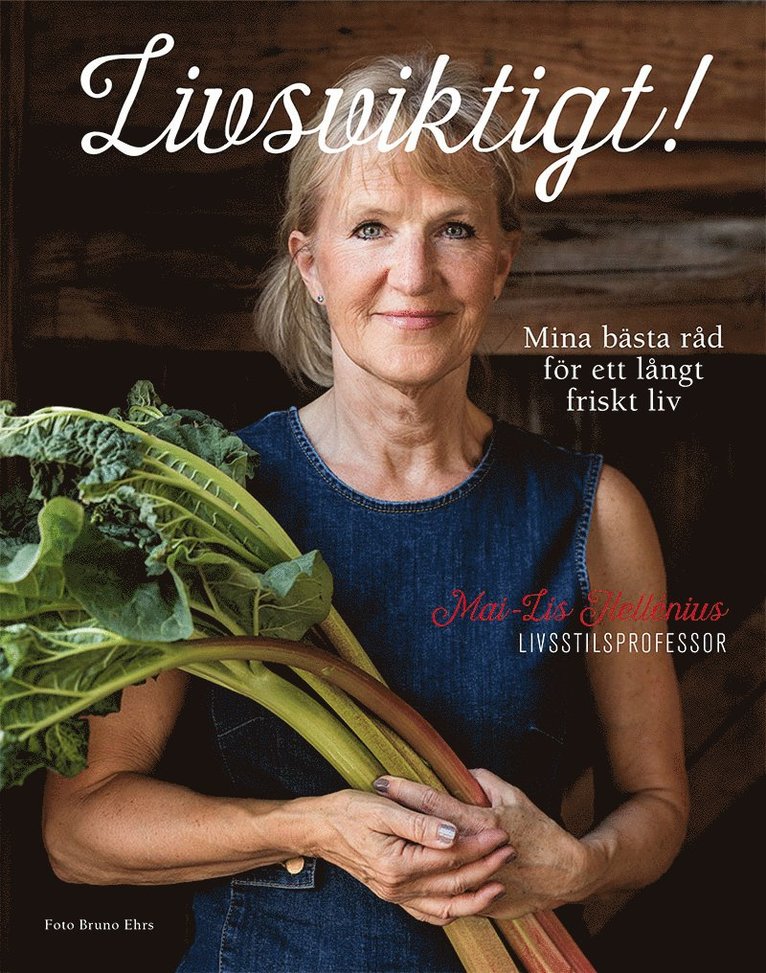 Mai-Lis Hellénius - Livsviktigt! : mina bästa råd för ett långt friskt liv, Inbunden