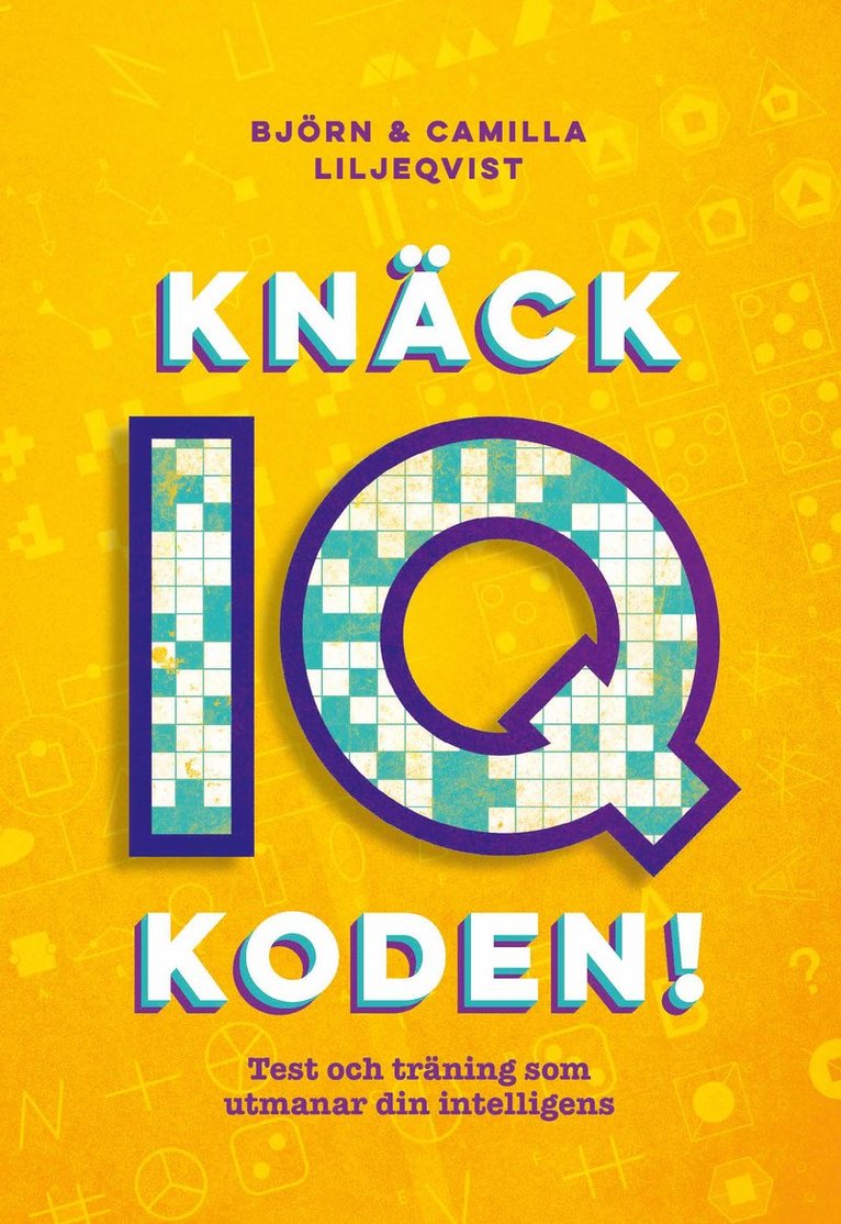 Knäck IQ-koden! : test och träning som utmanar din intelligens 1