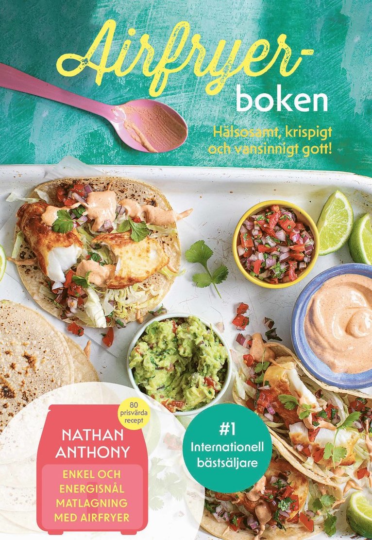 Nathan Anthony - Airfryer-boken : hälsosamt, krispigt och vansinnigt gott!, Inbunden