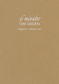 bokomslag 6 minuter om dagen : dagbok för välbefinnande (naturfärgad)