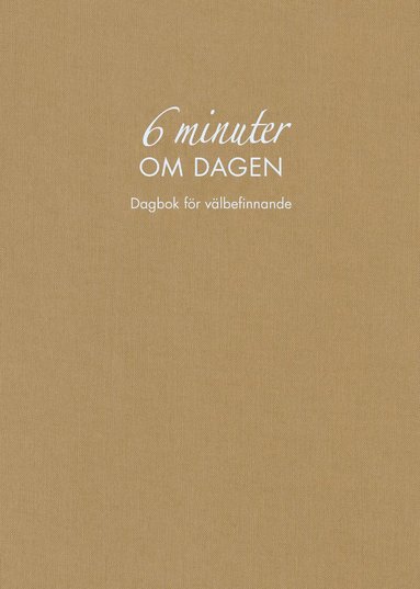 Dominik Spenst - 6 minuter om dagen : dagbok för välbefinnande (naturfärgad), Inbunden