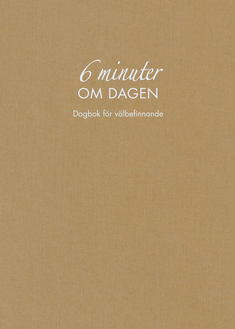 6 minuter om dagen : dagbok för välbefinnande (naturfärgad) 1