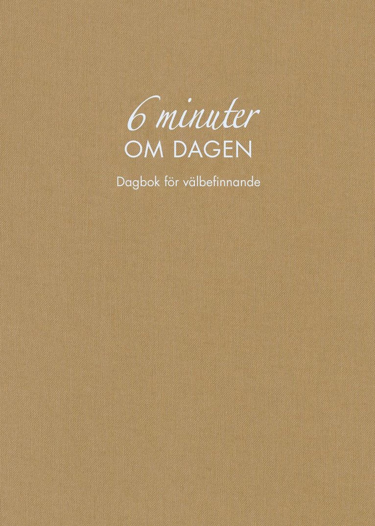 Dominik Spenst - 6 minuter om dagen : dagbok för välbefinnande (naturfärgad), Inbunden