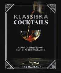 bokomslag Klassiska cocktails : Martini, Cosmopolitan, French 75 och många fler