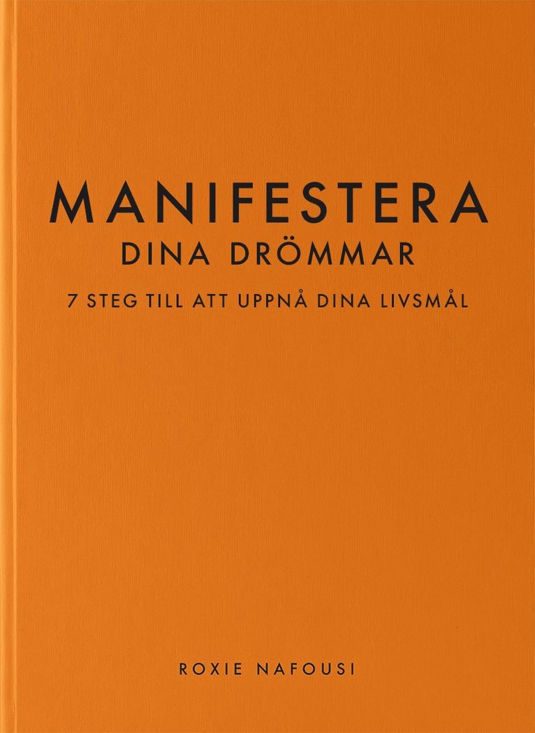 Manifestera dina drömmar : 7 steg till att uppnå dina livsmål 1