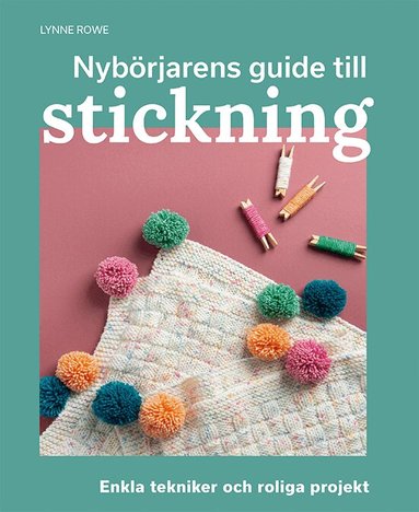 Nybörjarens guide till stickning : Lär dig stickning från grunden, Häftad