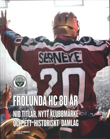 bokomslag Frölunda HC 80 år : nio titlar, nytt klubbmärke och ett historiskt damlag