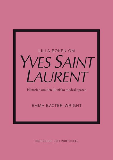 Emma Baxter-Wright - Lilla boken om Yves Saint Laurent : historien om den ikoniska modeskaparen, Inbunden