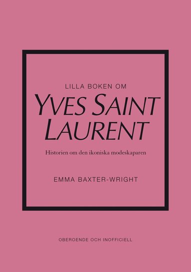 bokomslag Lilla boken om Yves Saint Laurent : historien om den ikoniska modeskaparen