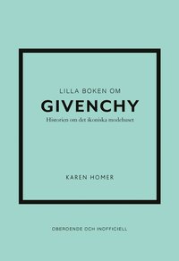 bokomslag Lilla boken om Givenchy : historien om det ikoniska modehuset