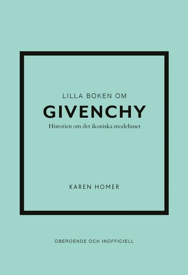 Karen Homer - Lilla boken om Givenchy : historien om det ikoniska modehuset, Inbunden