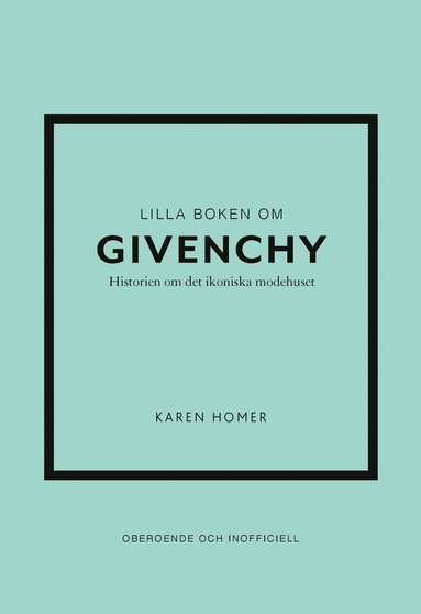 bokomslag Lilla boken om Givenchy : historien om det ikoniska modehuset