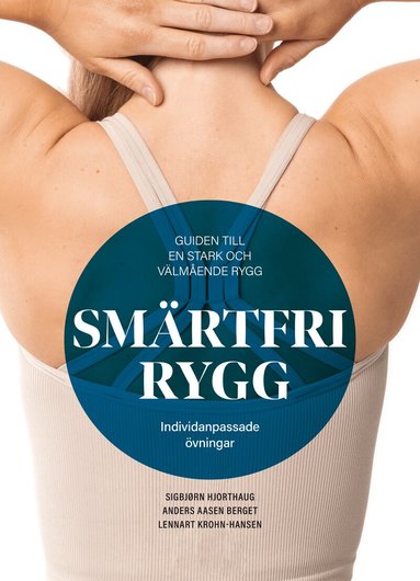 Sigbjørn Hjorthaug, Anders Aasen Berget, Lennart Krohn-Hansen - Smärtfri rygg : guiden till en stark och välmående rygg - individanpassade övningar, Inbunden