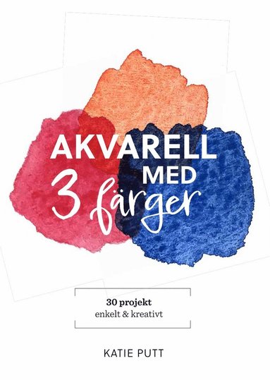 bokomslag Akvarell med 3 färger : 30 projekt enkelt & kreativt