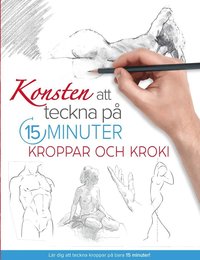 bokomslag Konsten att teckna på 15 minuter: Kroppar och kroki