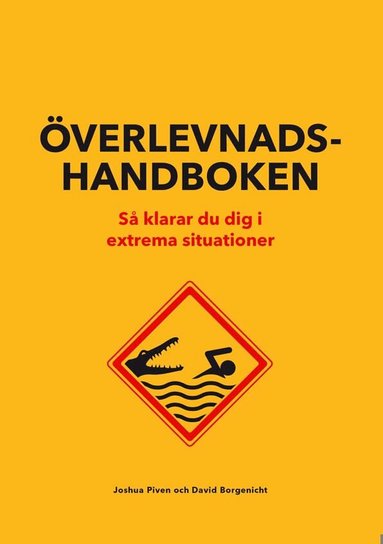 Joshua Piven, David Borgenicht - Överlevnadshandboken : så klarar du dig i extrema situationer, Inbunden