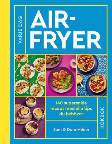 Sam Milner, Dom Milner - Airfryer : 140 superenkla recept med alla tips du behöver, Inbunden