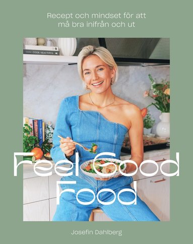 bokomslag Feel Good Food : recept och mindset för att må bra inifrån och ut