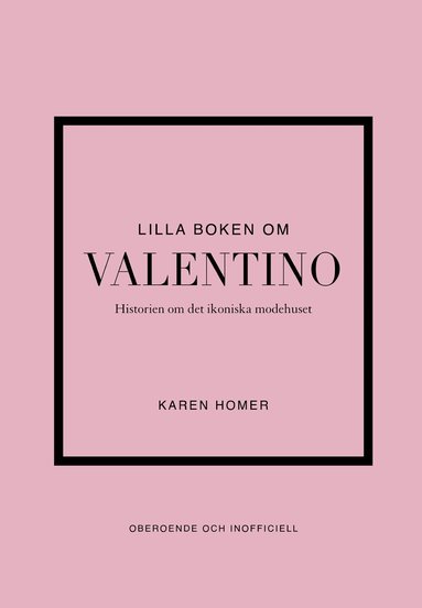Karen Homer - Lilla boken om Valentino : historien om det ikoniska modehuset, Inbunden