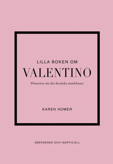 bokomslag Lilla boken om Valentino : Historien om det ikoniska modehuset