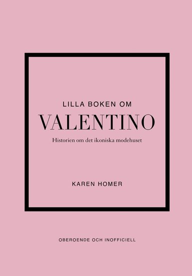 bokomslag Lilla boken om Valentino : historien om det ikoniska modehuset