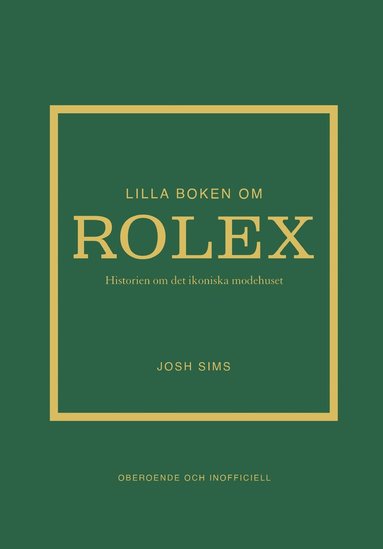 Josh Sims - Lilla boken om Rolex : historien om det ikoniska klockmärket, Inbunden