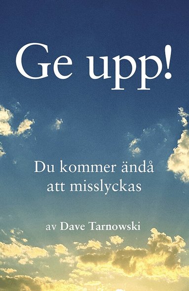 Dave Tarnowski - Ge upp! : du kommer ändå att misslyckas, Inbunden