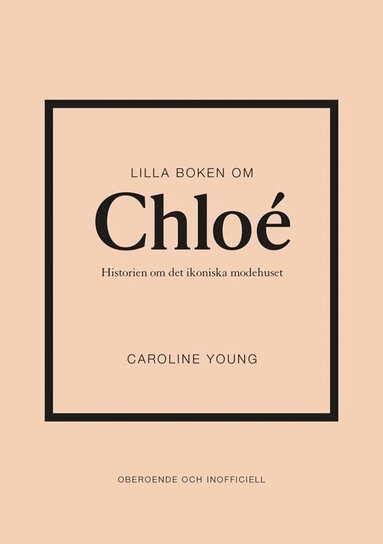 Caroline Young - Lilla boken om Chloé : historien om det ikoniska modehuset, Inbunden