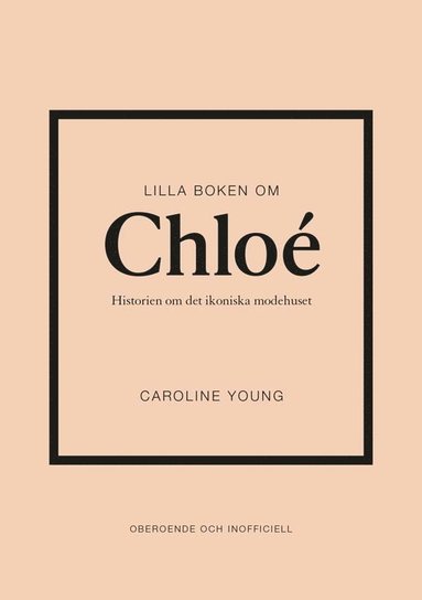 bokomslag Lilla boken om Chloé : historien om det ikoniska modehuset
