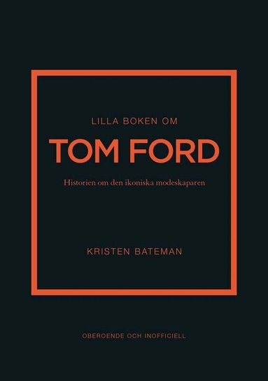 Kristen Bateman - Lilla boken om Tom Ford : historien om den ikoniska modeskaparen, Inbunden