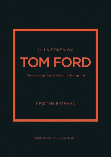 bokomslag Lilla boken om Tom Ford : historien om den ikoniska modeskaparen