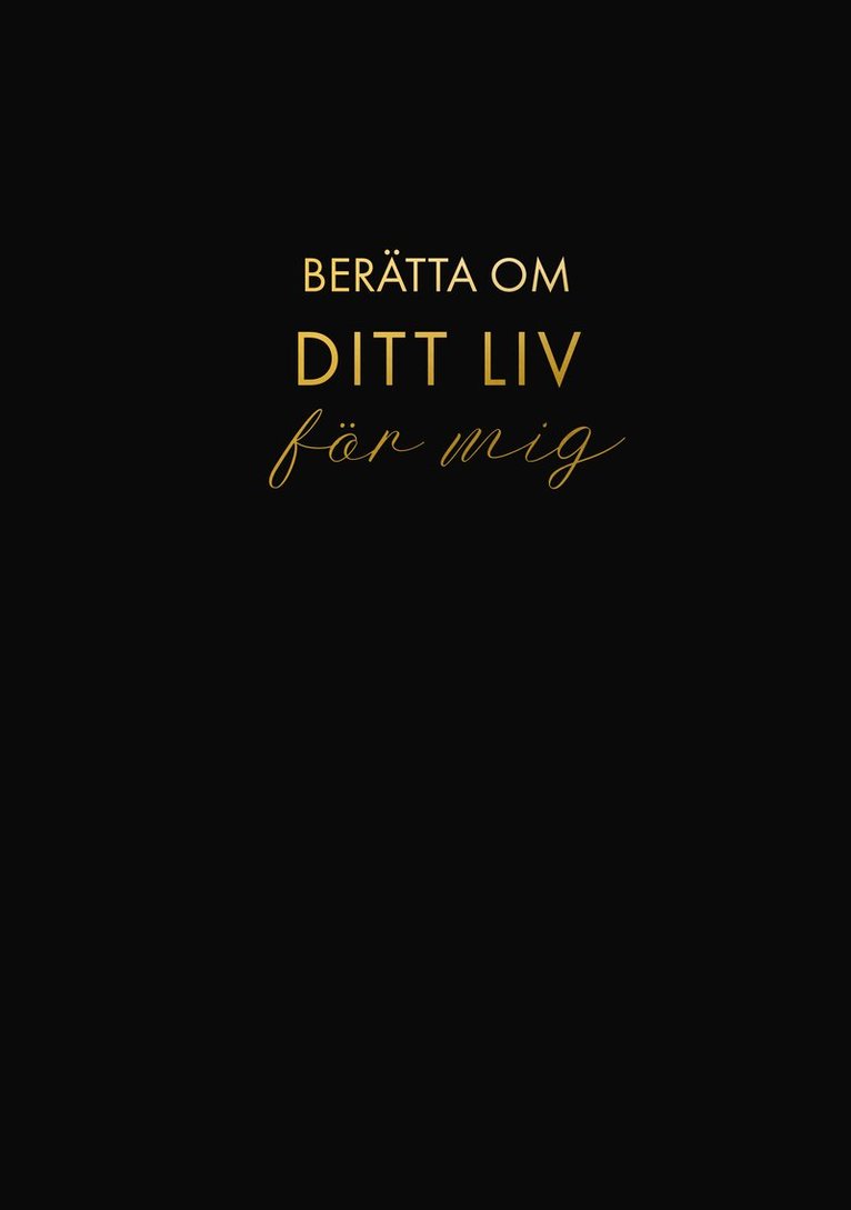 Berätta om ditt liv för mig : en bok att ge bort och få tillbaka (svart) 1