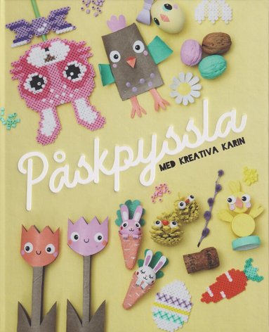 Karin Andersson - Påskpyssla med Kreativa Karin, Inbunden