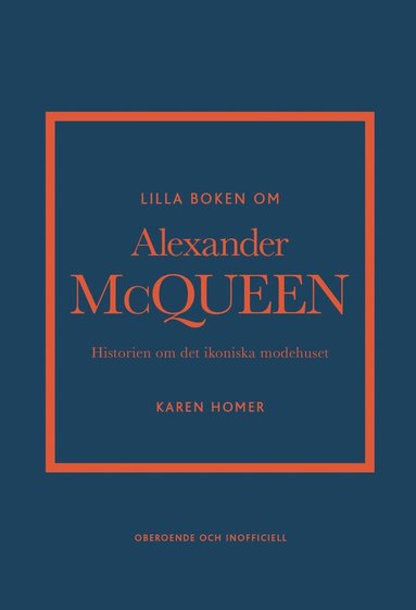 Karen Homer - Lilla boken om Alexander McQueen : Historien om det ikoniska modehuset, Inbunden