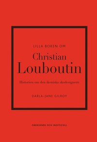 bokomslag Lilla boken om Christian Louboutin : Historien om den ikoniska skodesignern