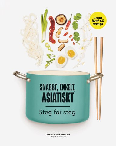 Orathay Souksisavanh - Snabbt, enkelt, asiatiskt : steg för steg, Inbunden