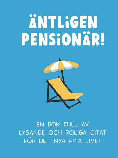 Äntligen pensionär! : en bok full av lysande och roliga citat, Inbunden
