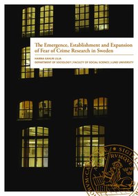 bokomslag The Emergence, Establishment and Expansion of Fear of Crime Research in Sweden