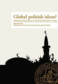 bokomslag Global Politisk Islam? : Muslimska brödraskapet & Islamiska förbundet i Sverige