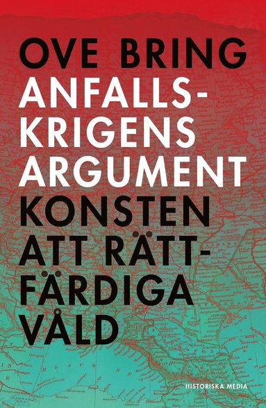 bokomslag Anfallskrigens argument : konsten att rättfärdiga våld