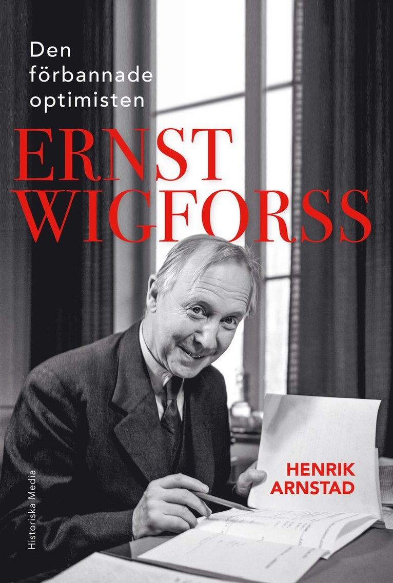 Henrik Arnstad - Den förbannade optimisten Ernst Wigforss : socialisten som skapade Sverige, Inbunden
