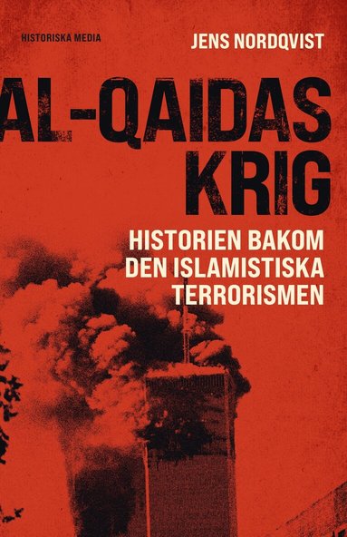 Jens Nordqvist - Al-Qaidas krig : historien bakom den islamistiska terrorismen, Inbunden